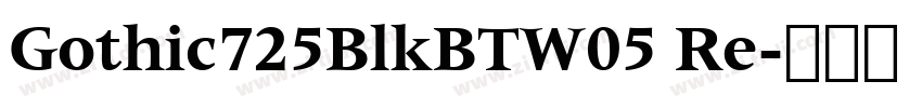 Gothic725BlkBTW05 Re字体转换